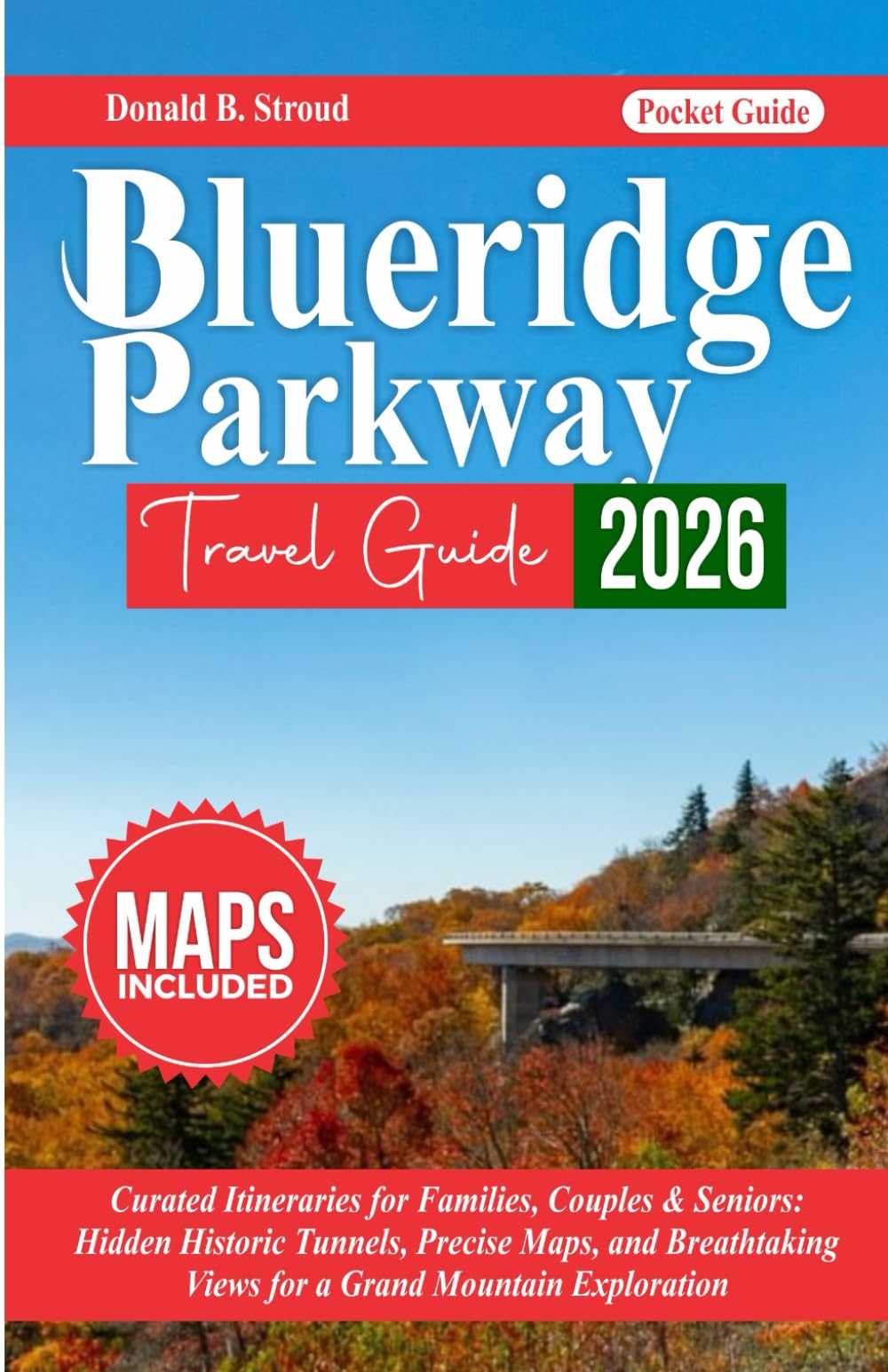 Blue Ridge Parkway Travel Guide 2026: Curated Itineraries for Families, Couples & Seniors: Hidden Historic Tunnels, Precise Maps, and Breathtaking Views for a Grand Mountain Exploration