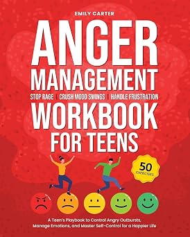 Anger Management Workbook for Teens Stop Rage, Crush Mood Swings, Handle Frustration A Teens Playbook to Control Angry Outbursts, Manage Emotions, ... for a Happier Life Life Skill Handbooks
