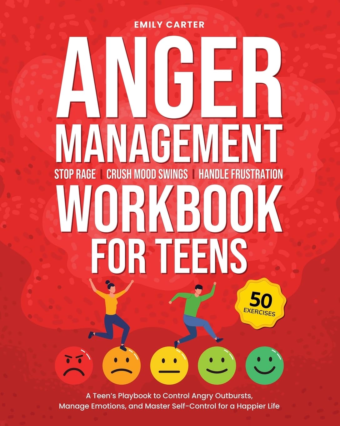 Anger Management Workbook for Teens: Stop Rage, Crush Mood Swings, Handle Frustration – A Teen’s Playbook to Control Angry Outbursts, Manage Emotions, and Master Self-Control for a Happier Life