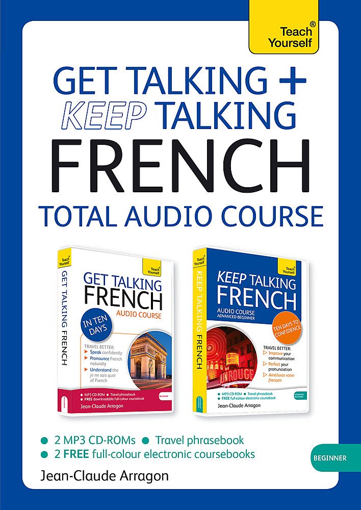 Get Talking and Keep Talking French Total Audio Course: (Audio pack) The essential short course for speaking and understanding with confidence (Teach Yourself: Beginner)