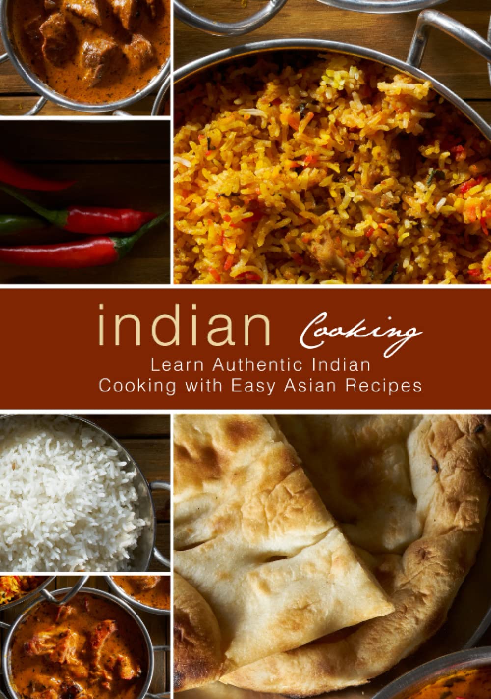 Indian Cooking: Learn Authentic Indian Cooking with Easy Asian Recipes (2nd Edition)