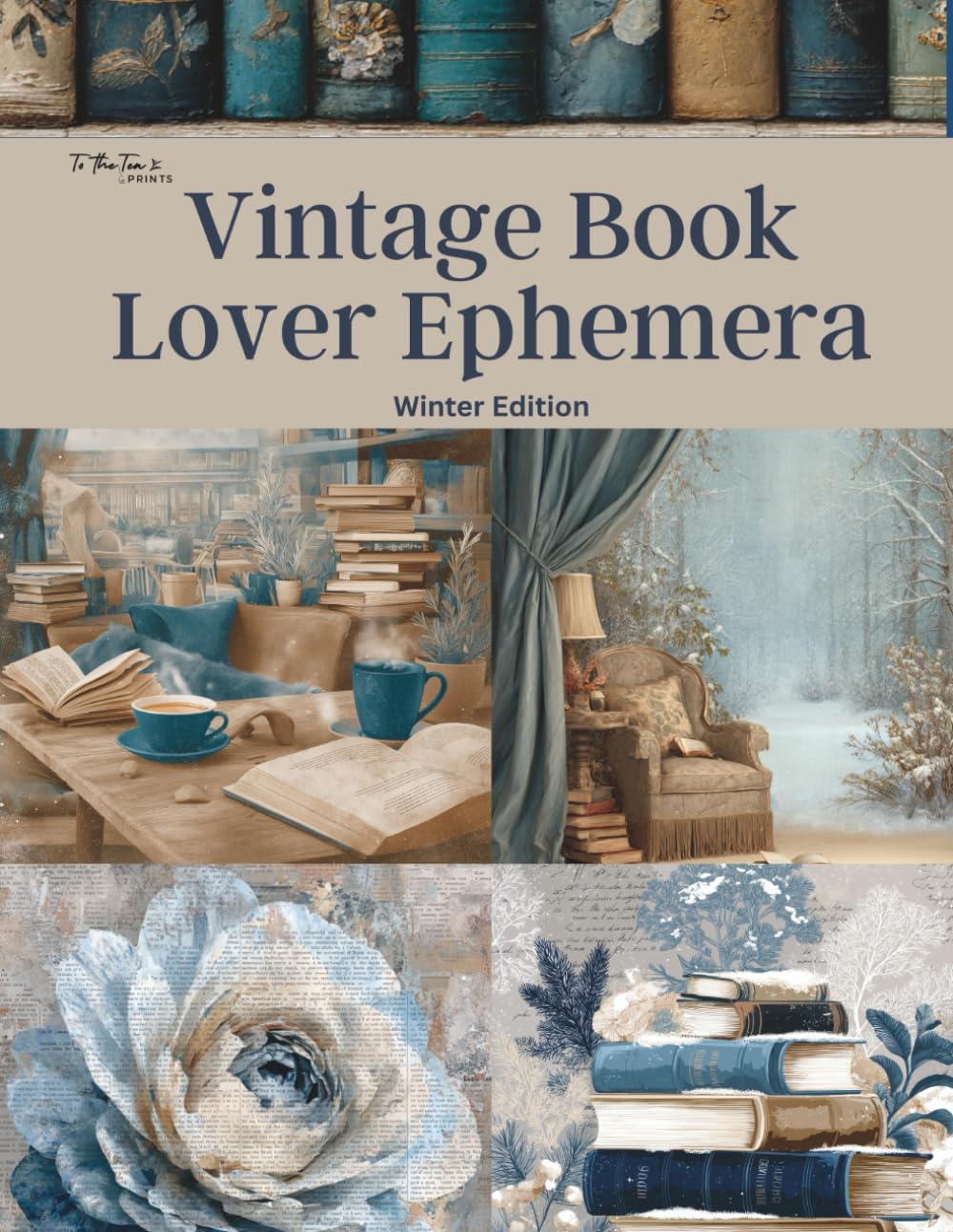 Vintage Book Lover Ephemera Winter Edition: Beautiful and Enchanting Curated Image Collection Book for Scrapbooking, Collages, Mixed Media, Decoupage, Junk Journals, & Cut and Create Paper Crafts