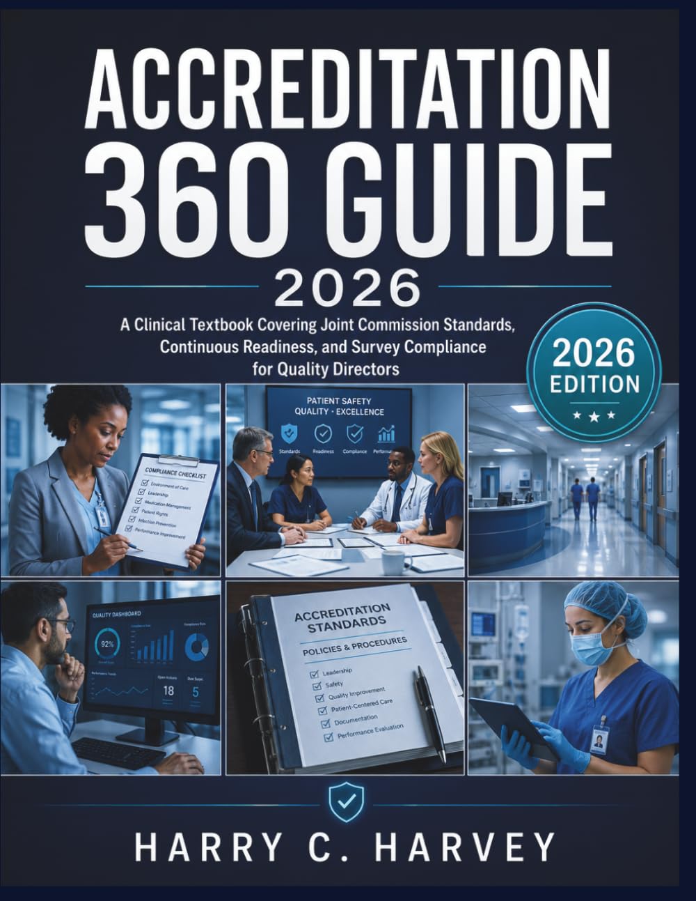 Accreditation 360 Guide 2026: A Clinical Textbook Covering Joint Commission Standards, Continuous Readiness, and Survey Compliance for Quality Directors