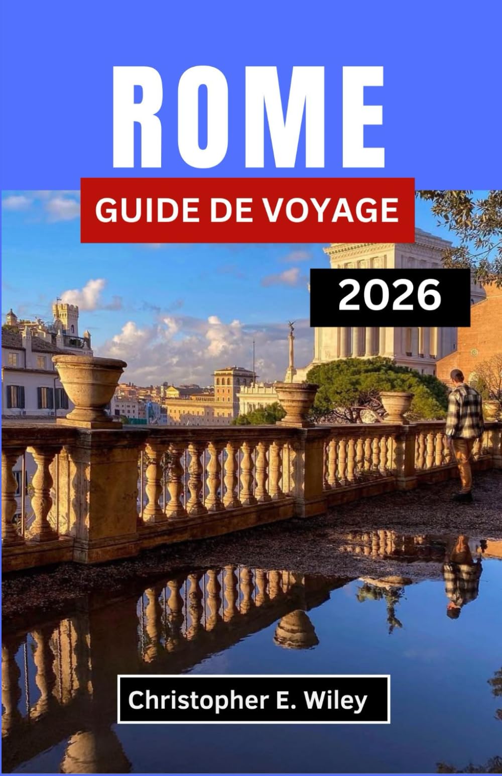 ROME GUIDE DE VOYAGE 2026: Là Où Les Merveilles Antiques Rencontrent L'art De Bien Vivre