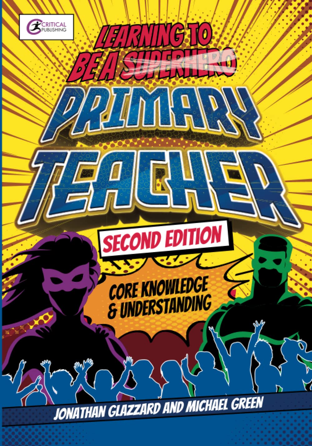 Learning To Be A Primary Teacher: Core Knowledge And Understanding Glazzard, Jonathan And Green, Michael (Critical Teaching)