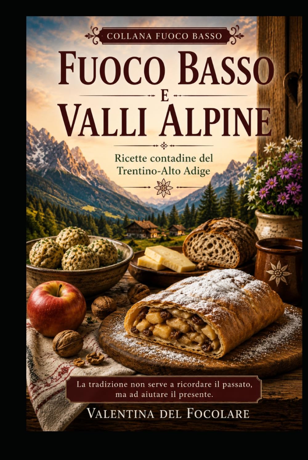 Fuoco basso e Valli Alpine: Ricette contadine del Trentino-Alto Adige