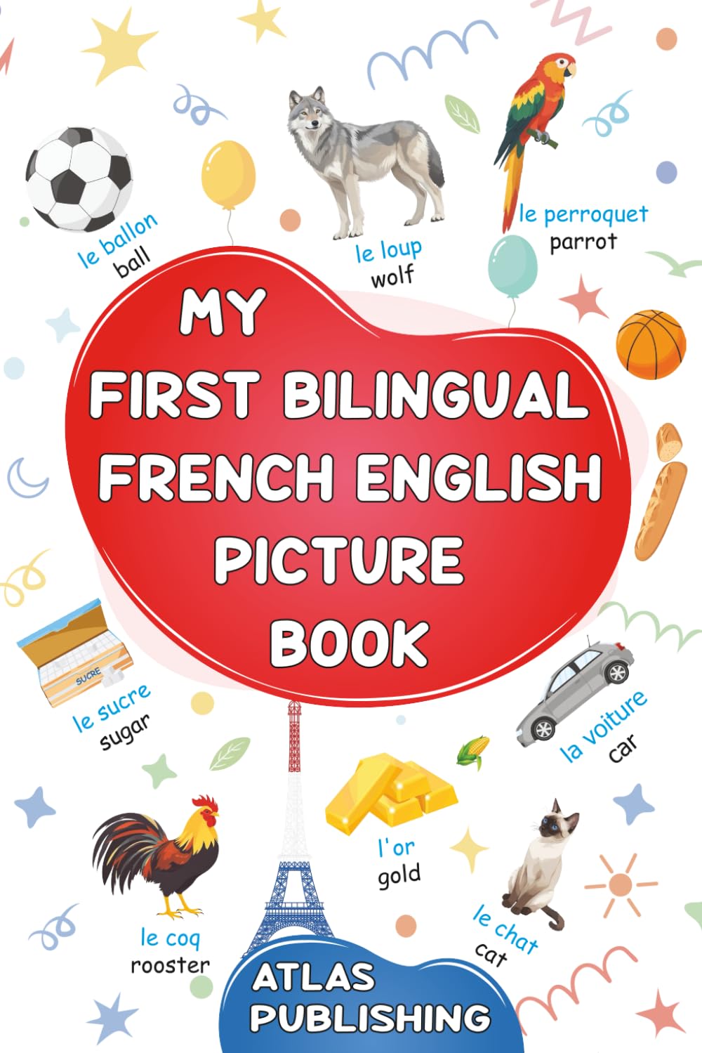 My first bilingual French English picture book: 500 words in the French language - A visual dictionary with illustrated words on everyday themes - Learn French vocabulary for kids and beginner adults