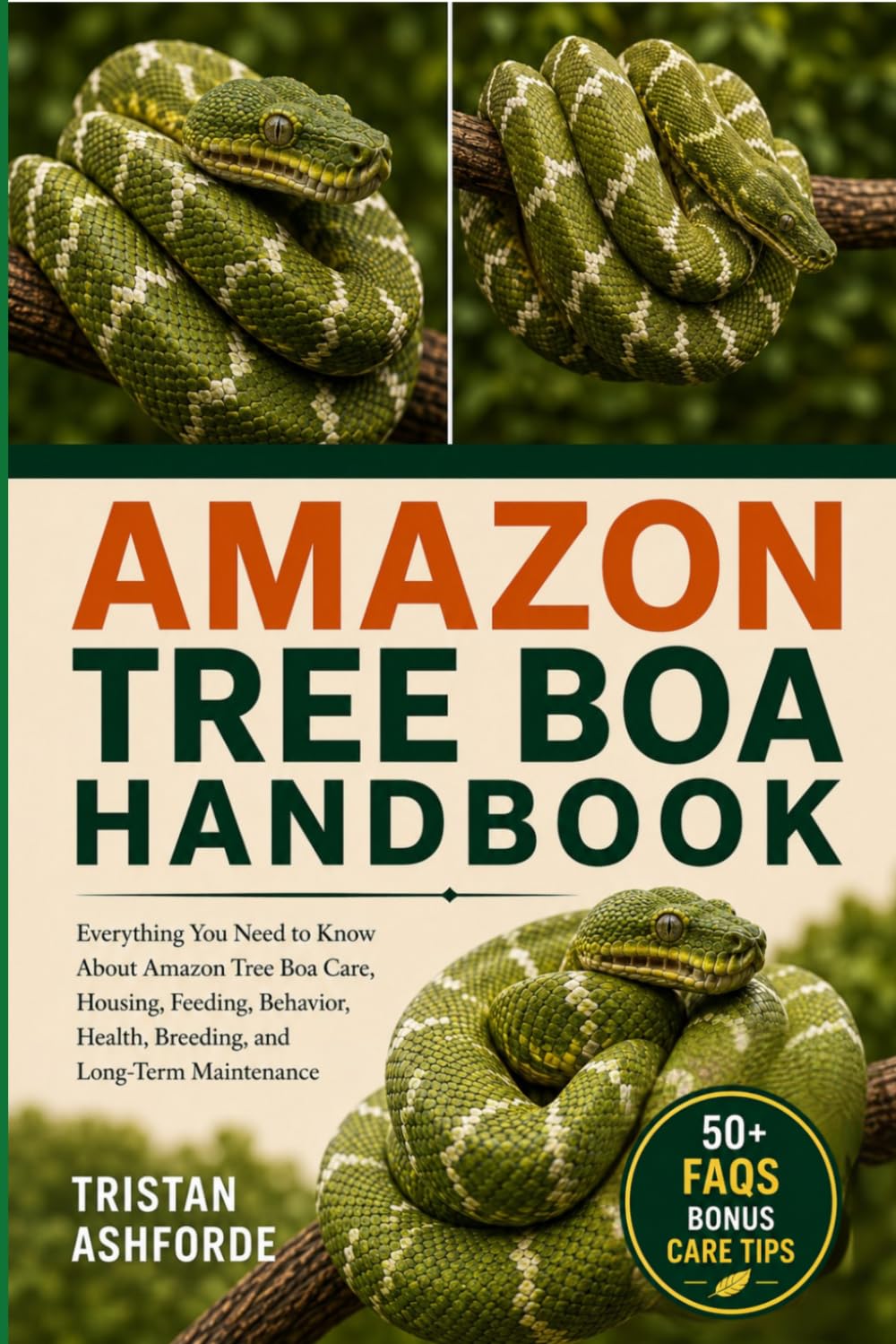 AMAZON TREE BOA HANDBOOK: Everything You Need to Know About Amazon Tree Boa Care, Housing, Feeding, Behavior, Health, Breeding, and Long-Term Maintenance