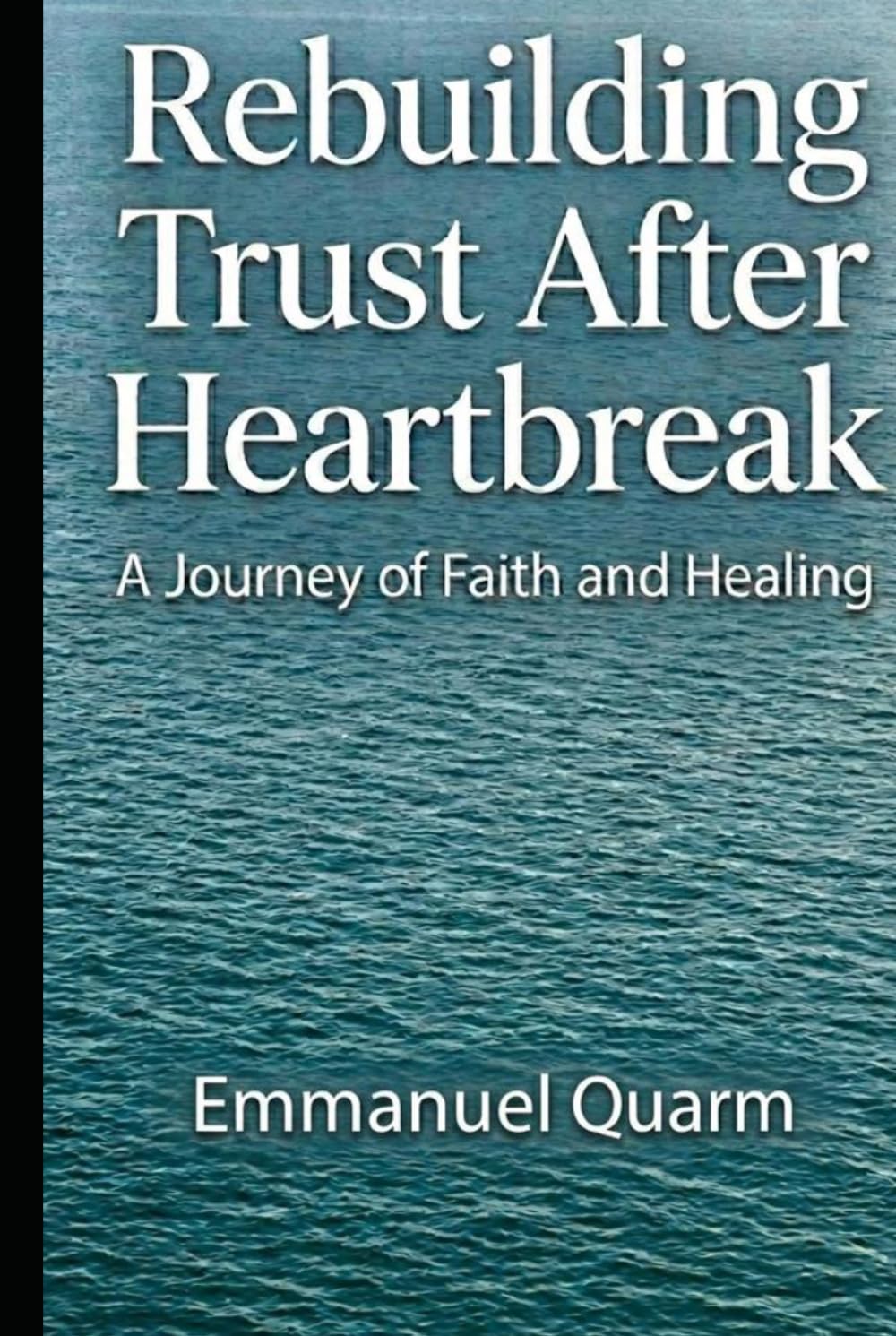 REBUILDING TRUST AFTER HEARTBREAK: A Journey of Healing, Identity, and Divine Purpose