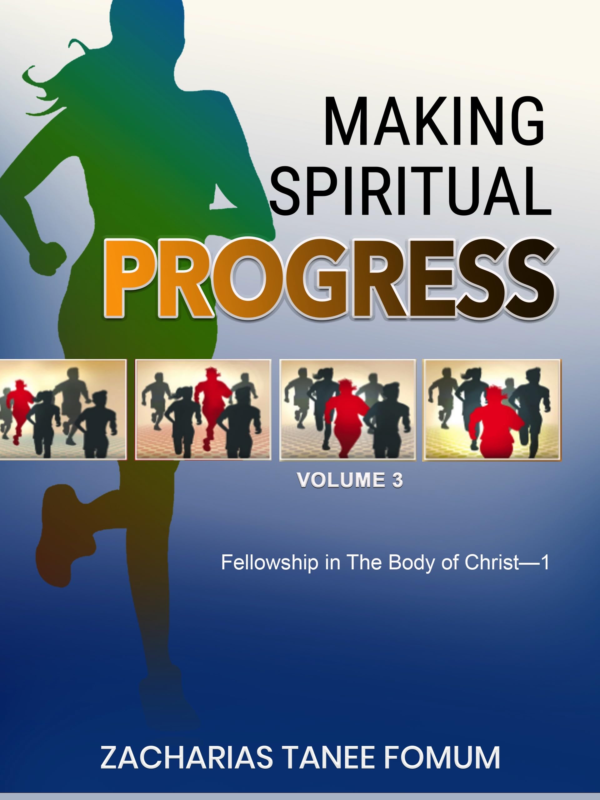 Making Spiritual Progress (Volume Three): Fellowship in The Body of Christ—1