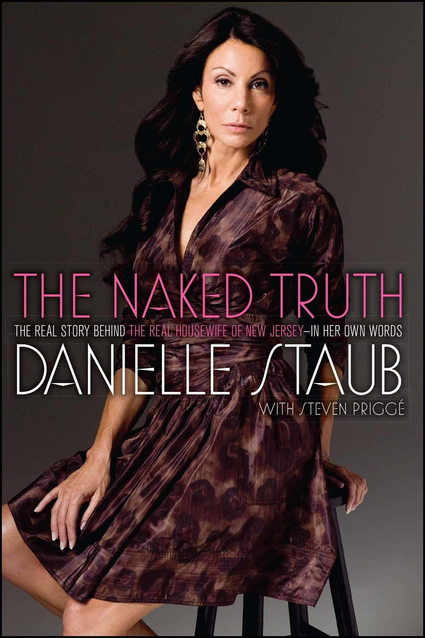 The Naked Truth: The Real Story Behind the Real Housewife of New Jersey-In Her Own Words: Staub