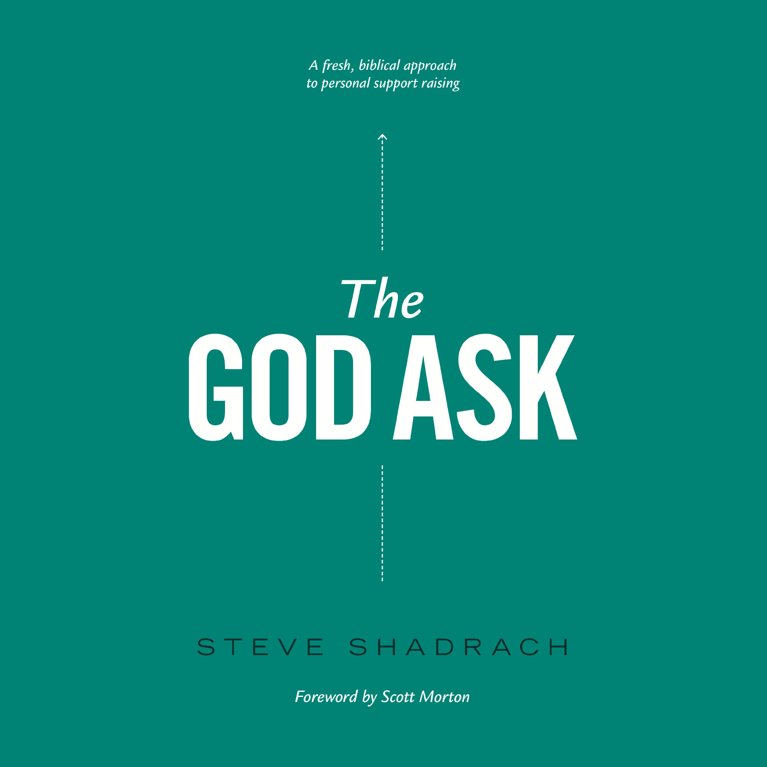 The God Ask: A Fresh, Biblical Approach to Personal Support Raising