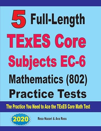 5 Full-Length TExES EC-6 Math Practice Tests