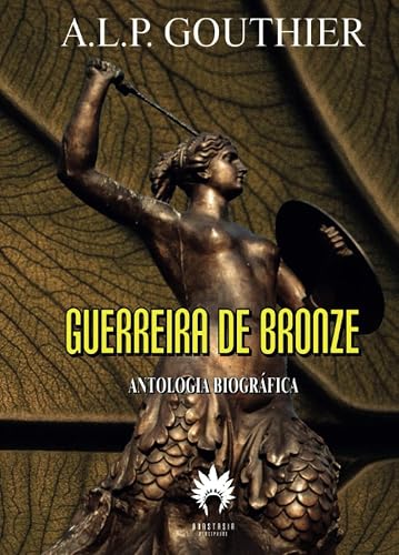 Guerreira de Bronze - Antologia Biográfica (Portuguese Edition)