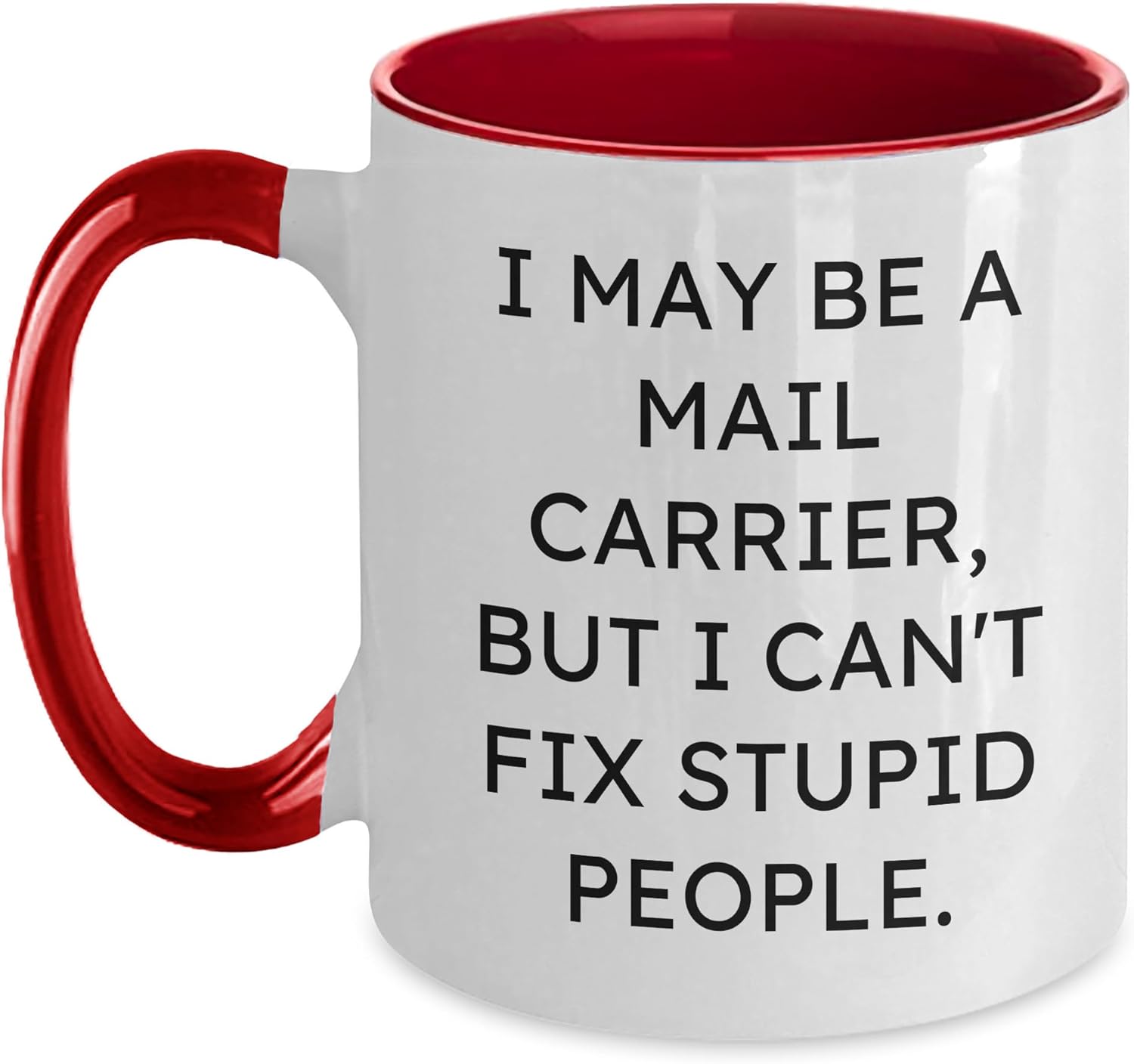 Funny Mail Carrier Mug Gifts for Christmas - I May Be A Mail Carrier, But I Can't Fix Stupid People. - Two Tone Coffee Mug - Ideal Gifts from Family to Mail Carrier