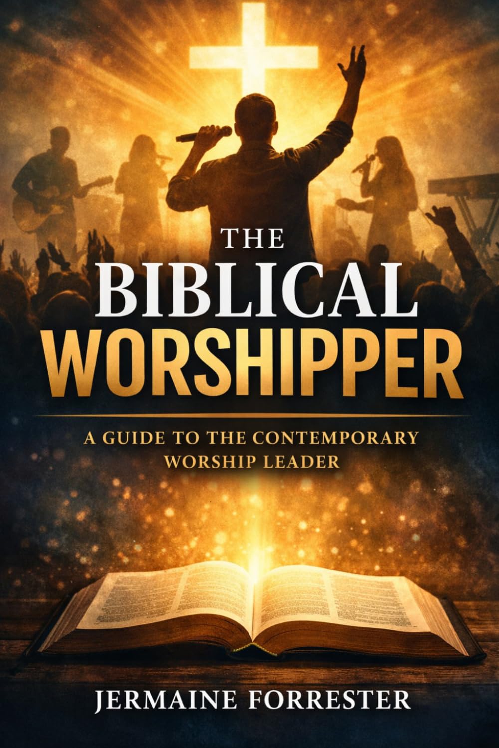 The Biblical Worshipper: A Guide to the Contemporary Worship Leader (The INTEGRATED WORSHIP SYSTEM)