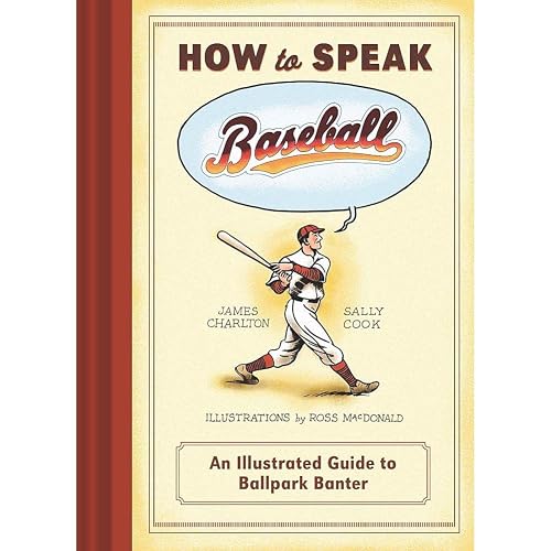How to Speak Baseball: An Illustrated Guide to Ballpark Banter