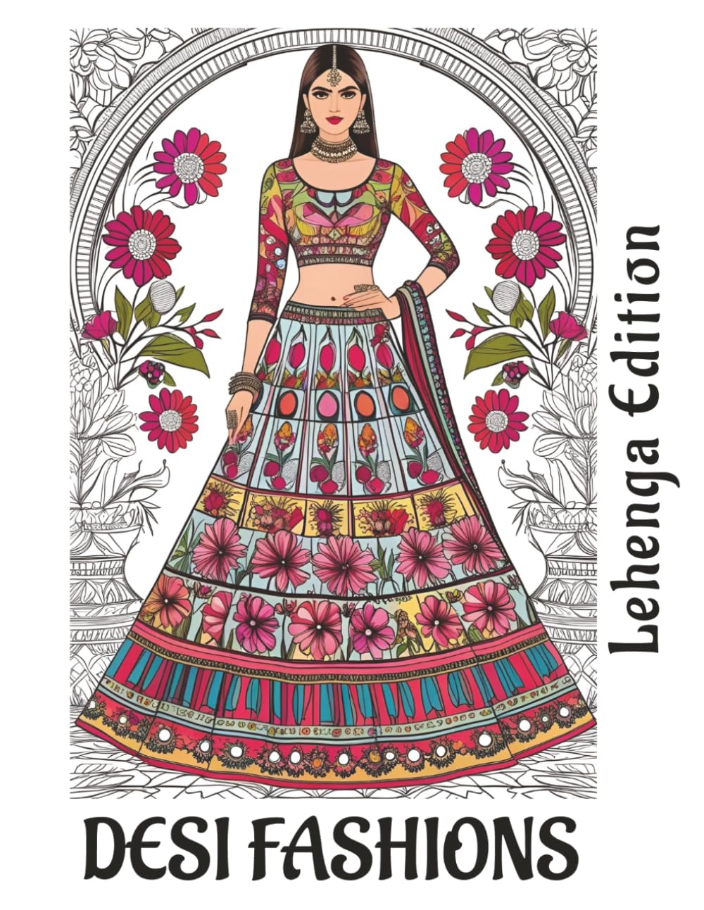 Desi Fashion Coloring Book Lehenga Edition, Indian Outfit Designs to Color: South Asian Bridal Styles, Traditional Clothing Pages, Cultural Fashion Sketches (Desi Fashion Girls Coloring Series)