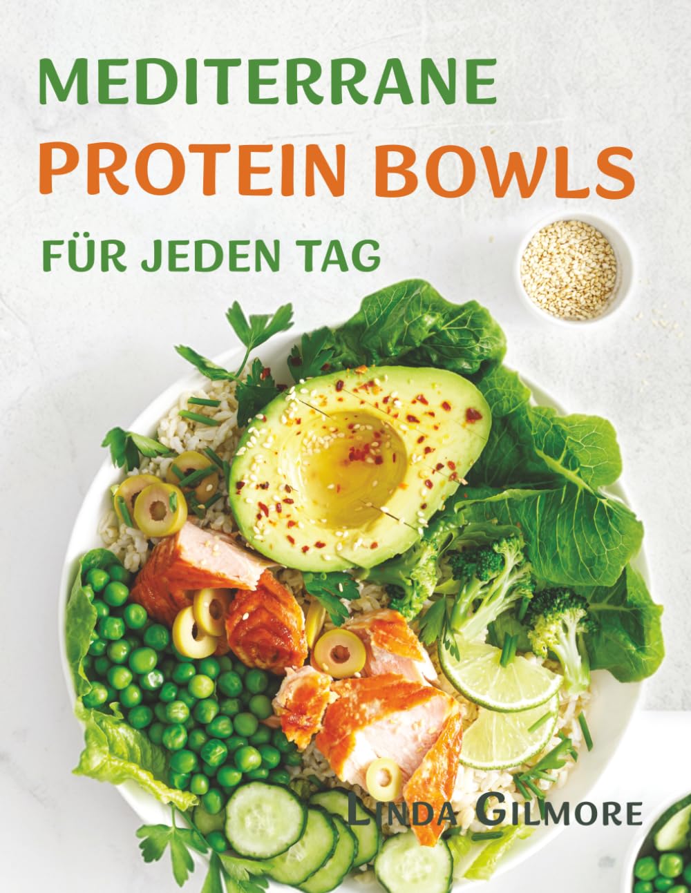 Mediterrane Protein-Bowls für jeden Tag: Schnelle & einfache Rezepte für frische, mediterrane Küche im Alltag
