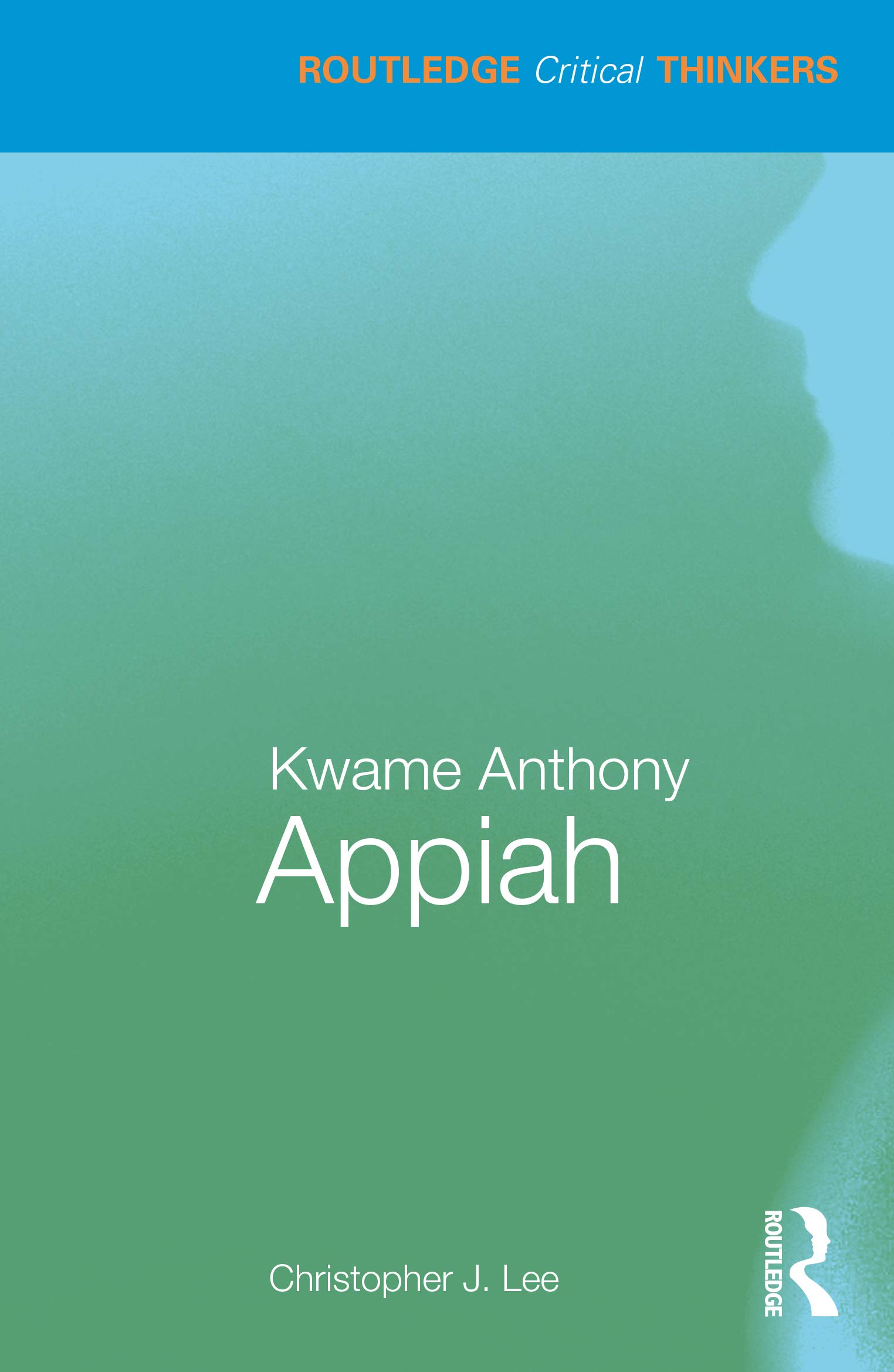 Kwame Anthony Appiah (Routledge Critical Thinkers)