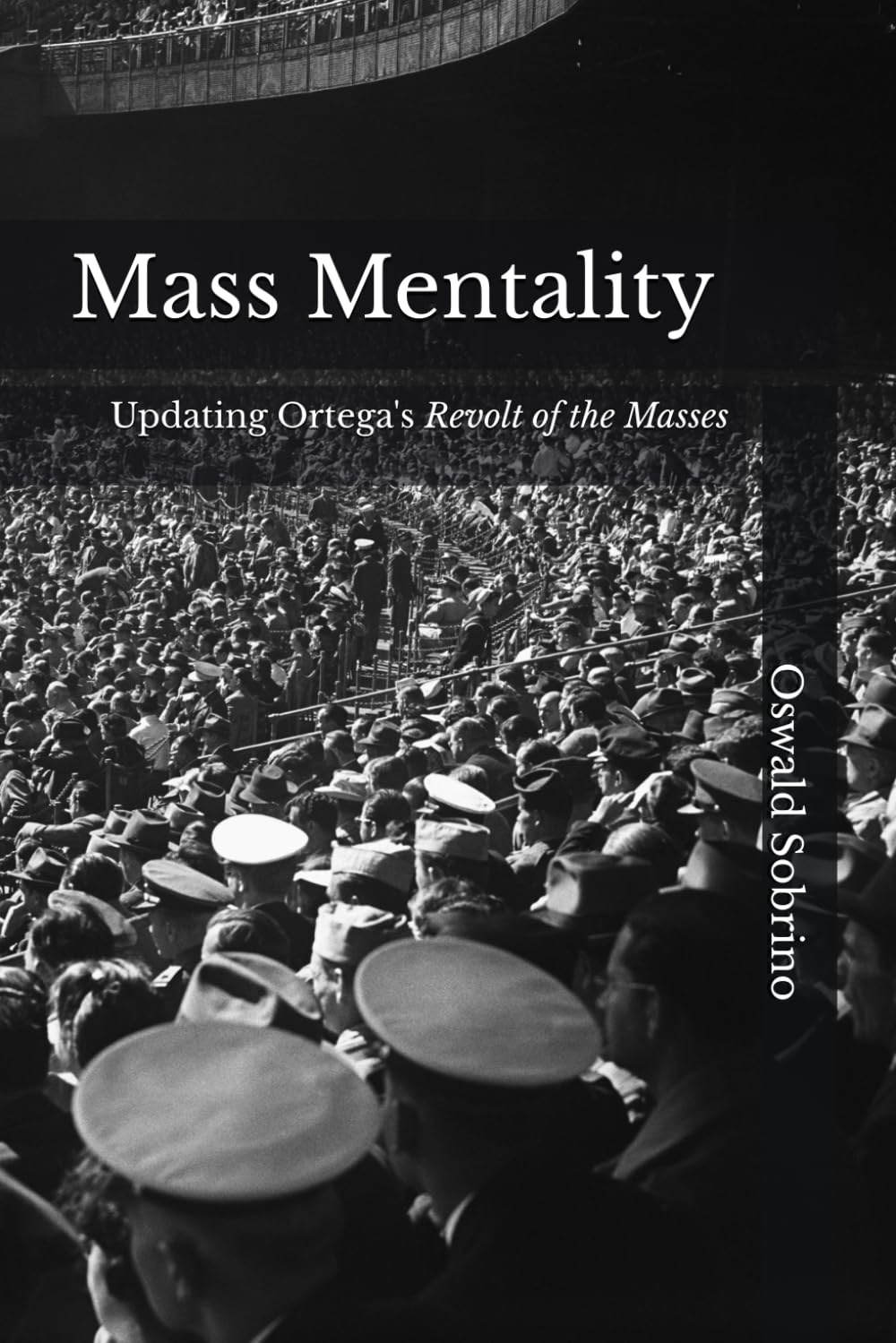 Mass Mentality: Updating Ortega's Revolt of the Masses: 4 (José Ortega y Gasset)