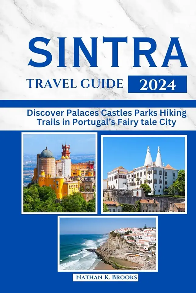 SINTRA TRAVEL GUIDE 2024: Discover Palaces Castles Parks Hiking Trails in Portugal’s Fairytale City