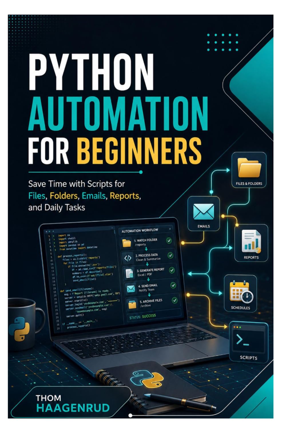 Python Automation for Beginners: Save Time with Scripts for Files, Folders, Emails, Reports, and Daily Tasks