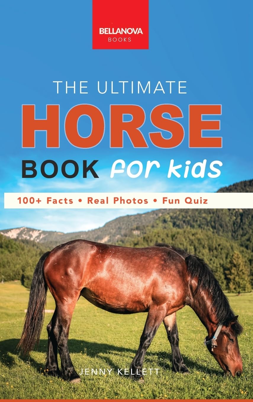 Jenny Kellett - The Ultimate Horse Book for Kids - Educational Animal Facts and Photos