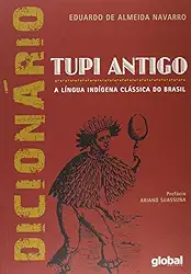 Dicionário de Tupi Antigo: a Língua Indígena Clássica do Brasil