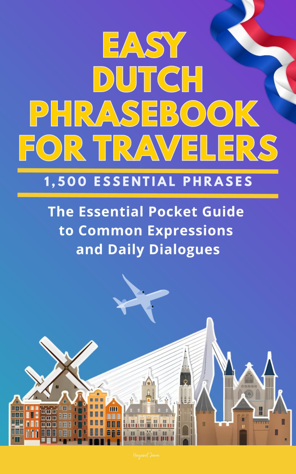 Easy Dutch Phrasebook for Travelers: A Pocket Size Guide with 1,500 Essential Phrases: The Essential Handbook for Common Expressions and Daily Dialogues