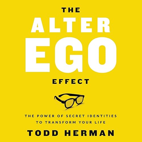 The Alter Ego Effect: Defeat the Enemy, Unlock Your Heroic Self, and Start Kicking Ass