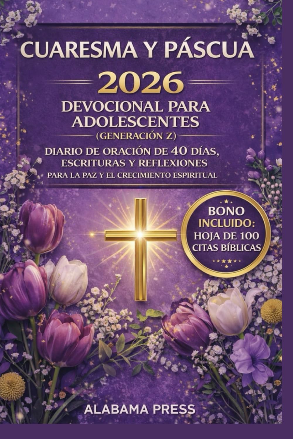 CUARESMA Y PÁSCUA 2026 Devocional para adolescentes (Generación Z): Diario de oración de 40 días, Escrituras y reflexiones para la paz y el crecimiento espiritual.