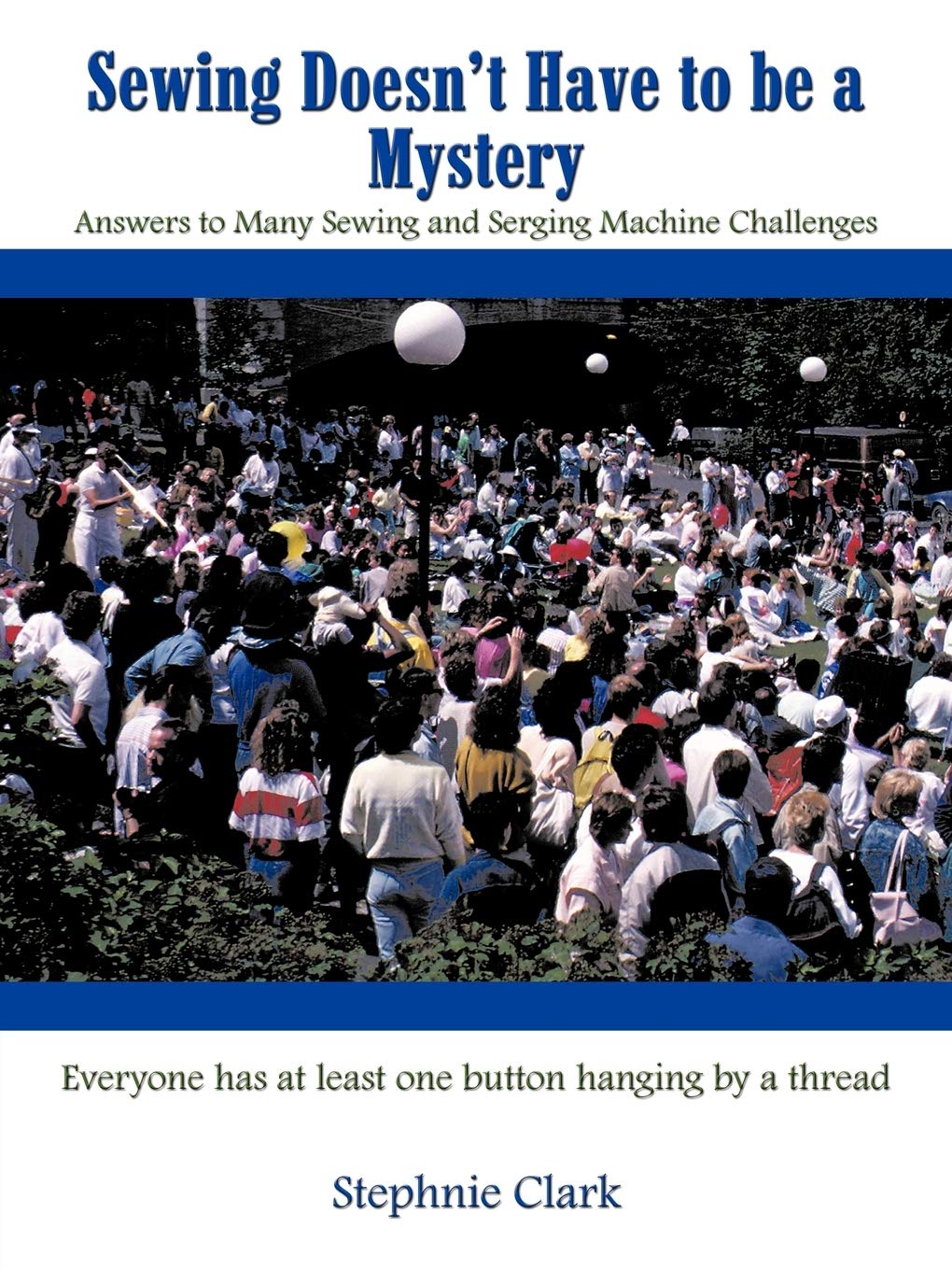 Sewing Doesn't Have to be a Mystery: Answers to Many Sewing and Serging Machine Challenges