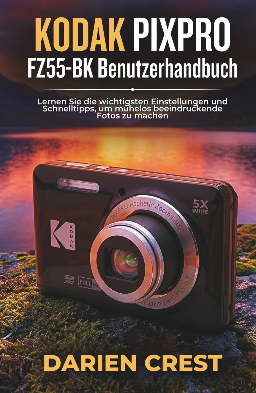 KODAK PIXPRO FZ55-BK Benutzerhandbuch: Lernen Sie die wichtigsten Einstellungen und Schnelltipps, um mühelos beeindruckende Fotos zu machen