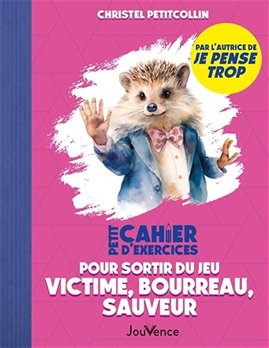 Petit Cahier d'exercices pour sortir du jeu victime, bourreau, sauveur