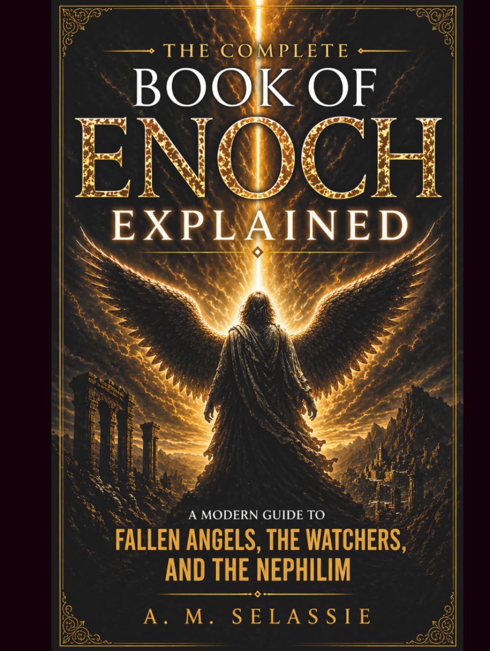The Complete Book of Enoch Explained: A Modern Guide to Fallen Angels, the Watchers and the Nephilim - Unlock the Lost Secrets, Hidden Prophecies and ... and explanations of sacred texts and Bibles)