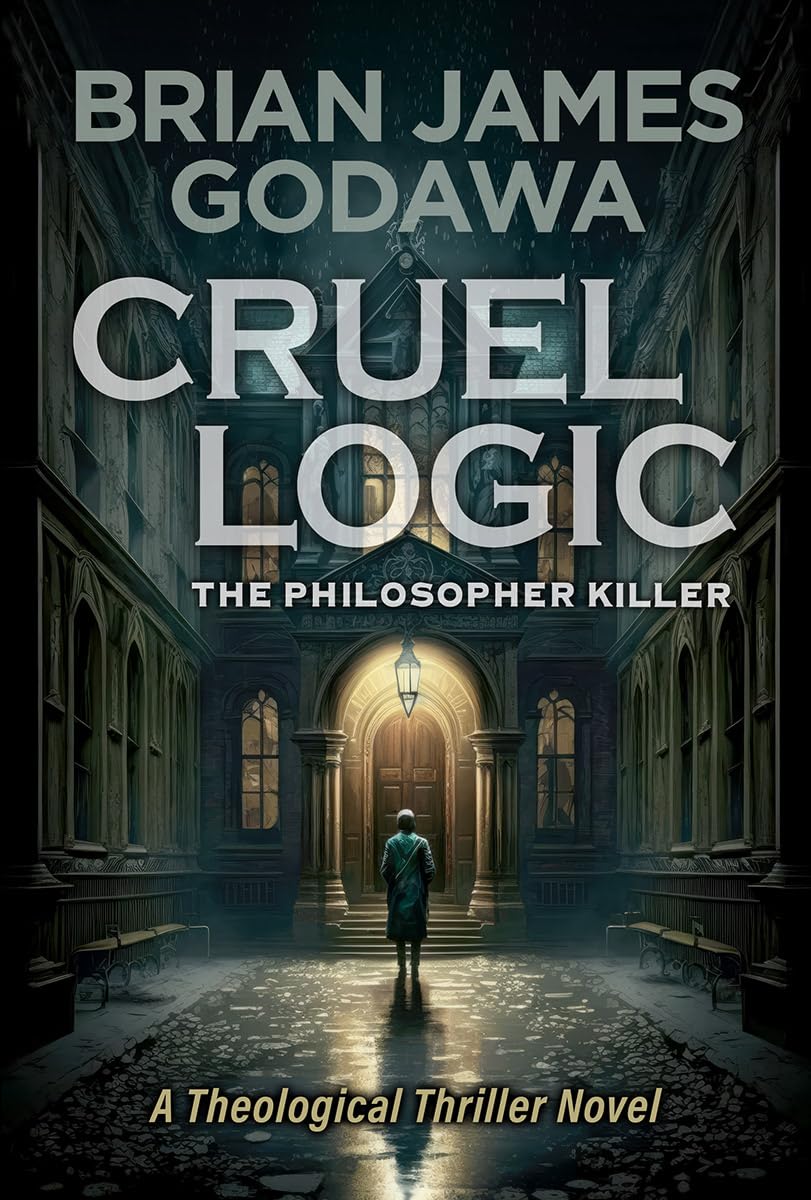 Cruel Logic: The Philosopher Killer (Theological Thriller Novels)