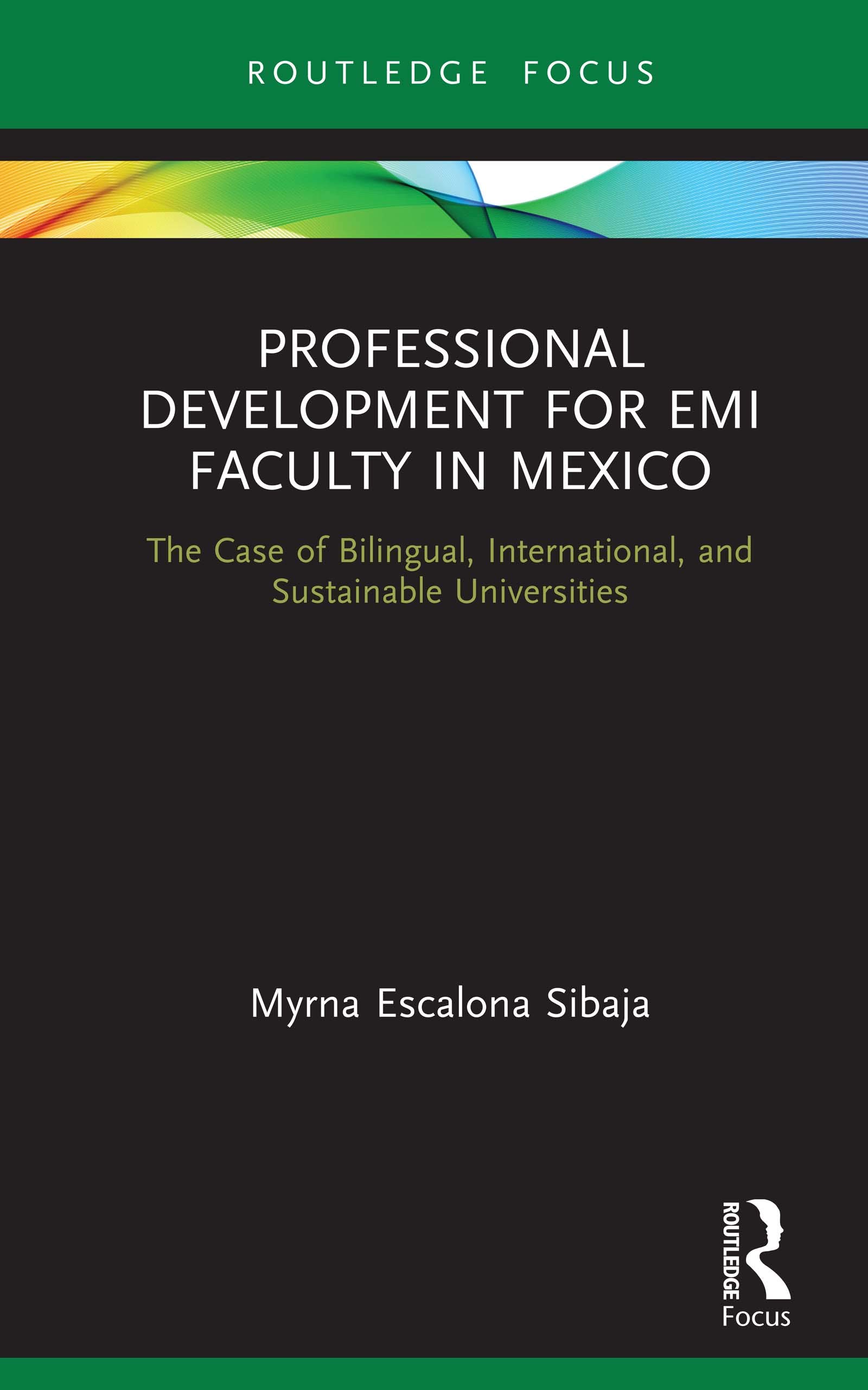 Professional Development for EMI Faculty in Mexico: The Case of Bilingual, International, and Sustainable Universities (Routledge Focus on English-Medium Instruction in Higher Education)