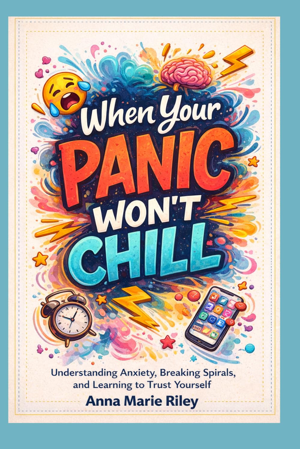 When Your Panic Won’t Chill: Understanding Anxiety, Breaking Spirals, and Learning to Trust Yourself
