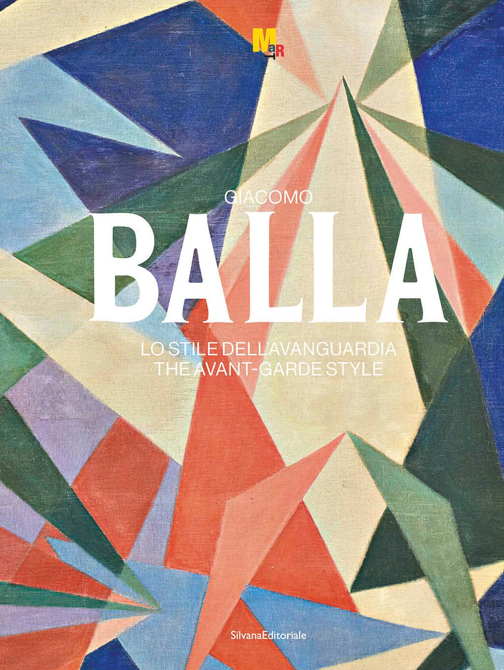 Giacomo Balla. Lo stile dell’avanguardia. Ediz. italiana e inglese: The Style of the Avant-Garde