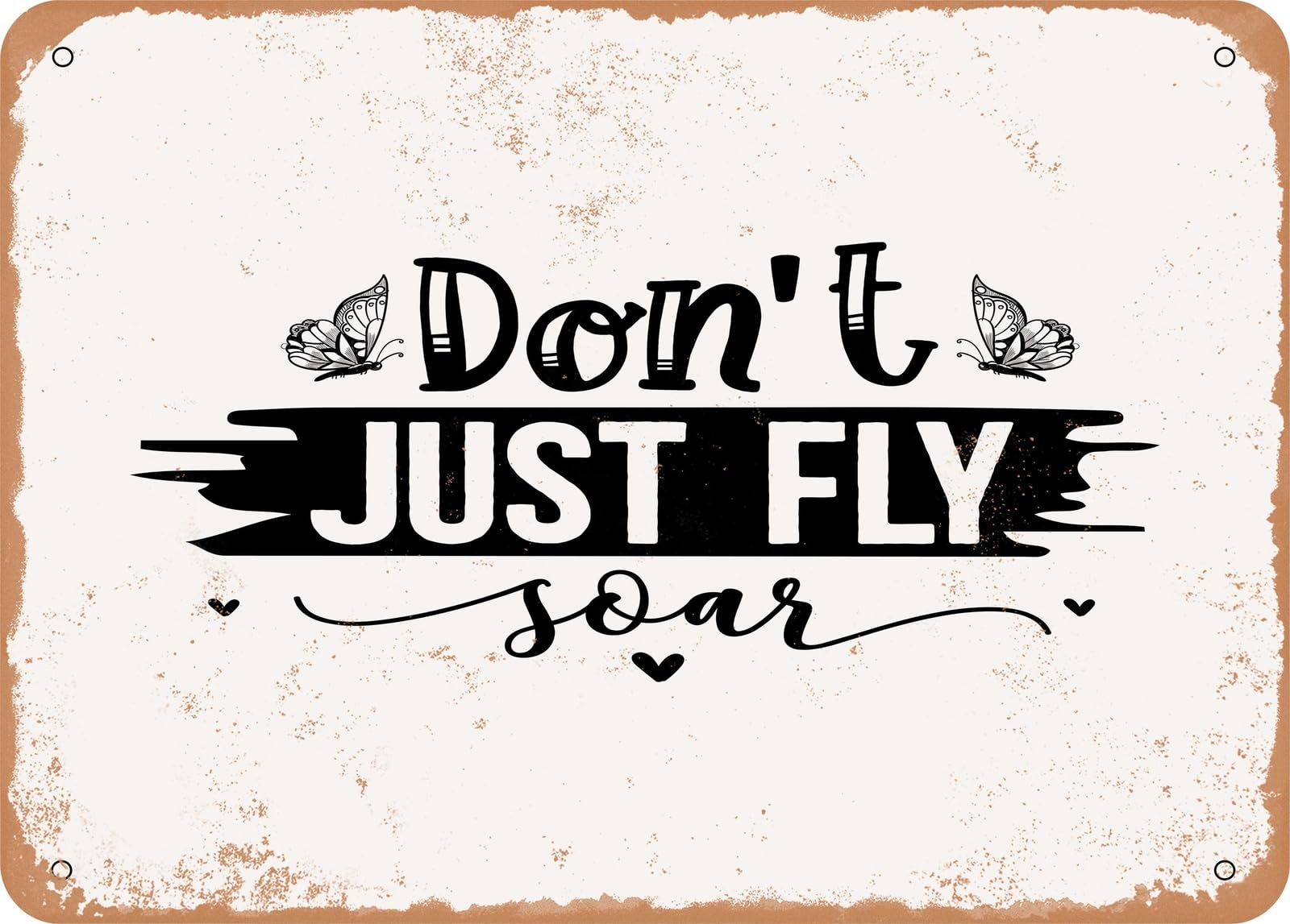 Metal Sign - Don't Just Fly Soar - Vintage Rusty Look Sign home decor