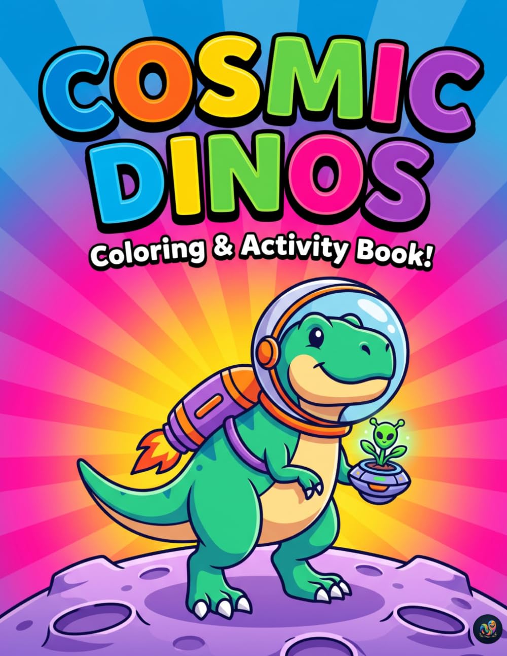 Cosmic Dinos: An Outer Space and Dinosaur Coloring Book for Kids Ages 3-9: 30 Fun and Easy Activity Pages with Astronaut T-Rexes, Planets, Rockets, and Spaceships for Toddlers and Children