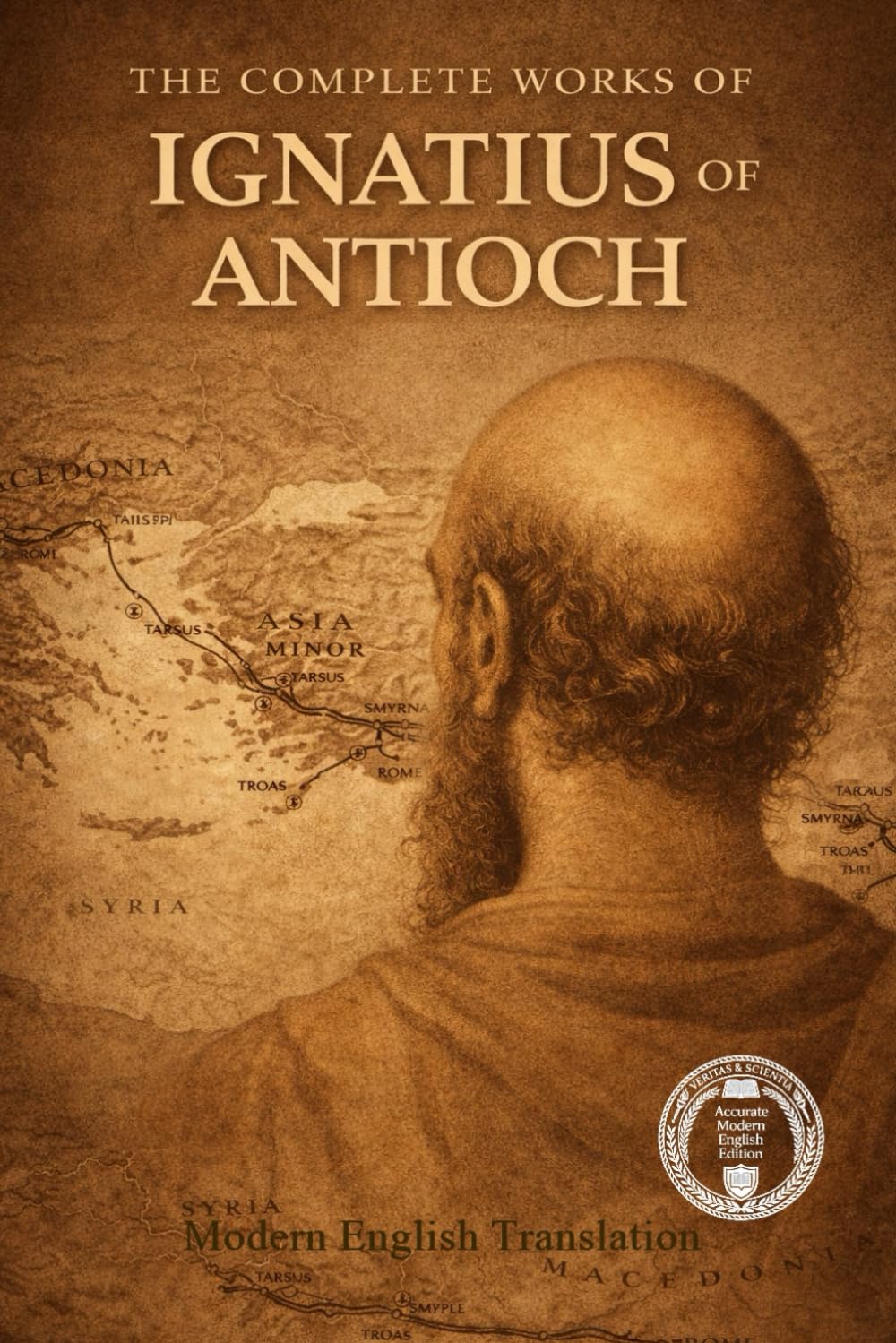 The Complete Works Of Ignatius Of Antioch: 6 (Modern Edition of the Writings of the Pre-Nicene Church Fathers)