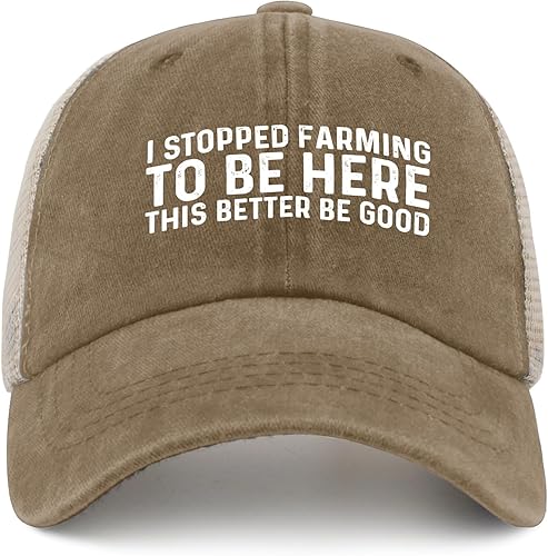 Sombrero divertido con texto en inglés "I Stopped Farming to BE HERE This Better Be Good", sombrero de camionero para mujer, sombreros de malla de