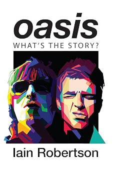 Oasis Whats the Story? Life on Tour with Liam and Noel Gallagher