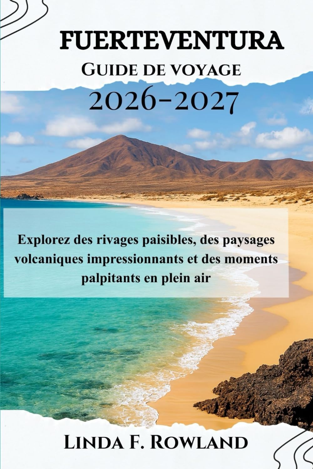 Fuerteventura Guide de voyage 2026-2027: Explorez des rivages paisibles, des paysages volcaniques impressionnants et des moments palpitants en plein air