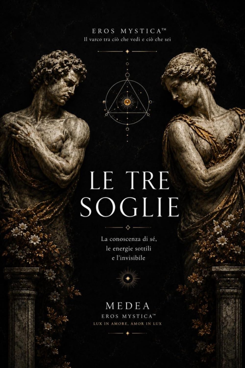 Le Tre Soglie: La conoscenza di sé, le energie sottili e l’invisibile (Mystica Brevis™ - Piccoli libri di sapienza antica per l’anima moderna)