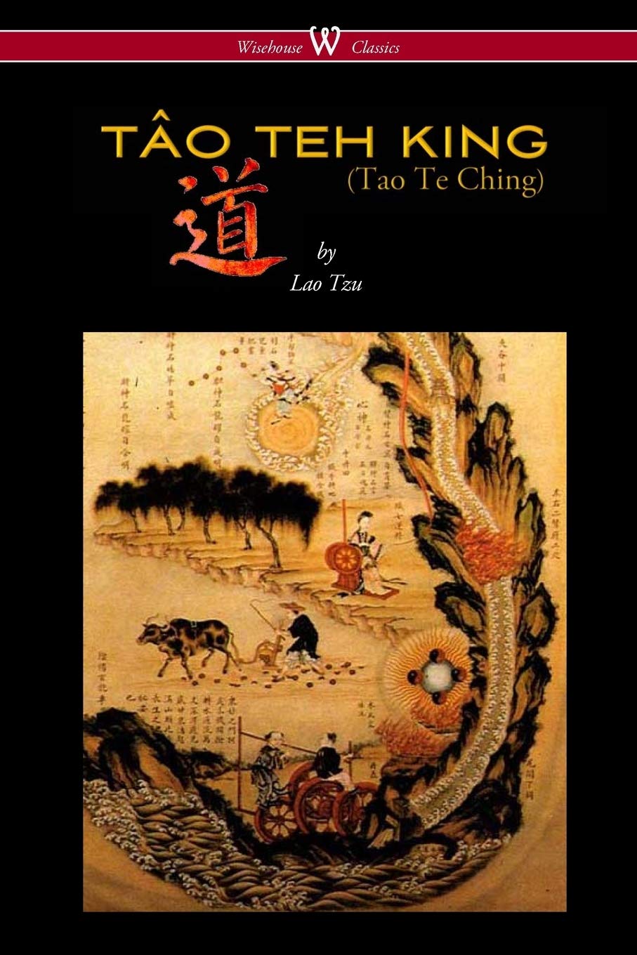 THE TÂO TEH KING (TAO TE CHING - Wisehouse Classics Edition) Paperback – March 28, 2016