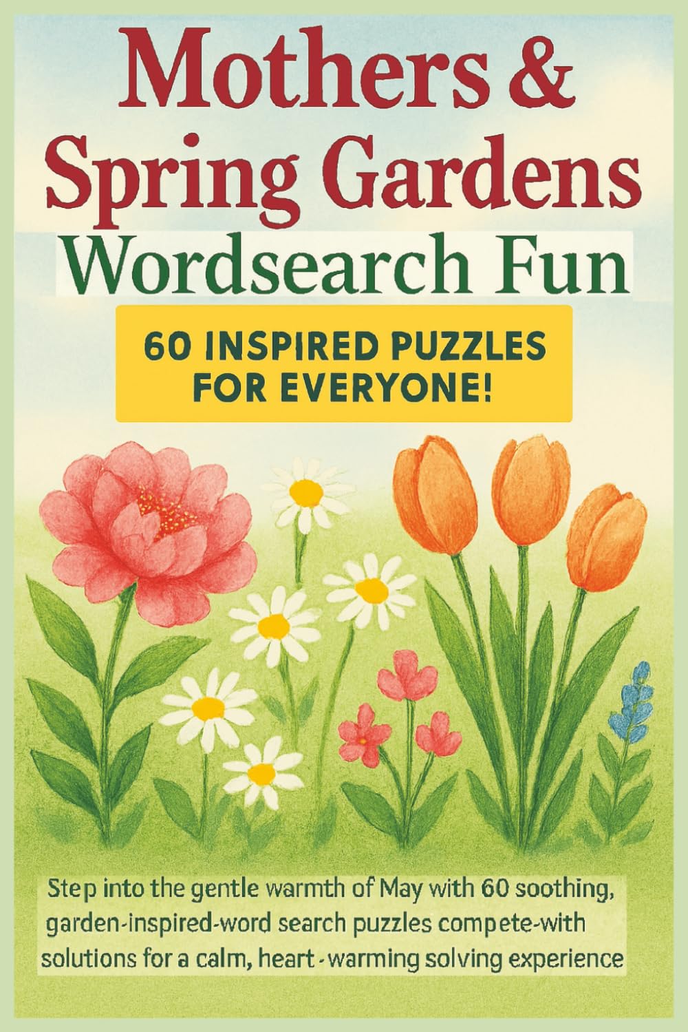Mothers & Spring Gardens Wordsearch Fun 60 Inspired Puzzles for Everyone!: Step into the gentle warmth of May with 60 soothing, garden inspired word ... solving experience (Terry's Puzzlers)