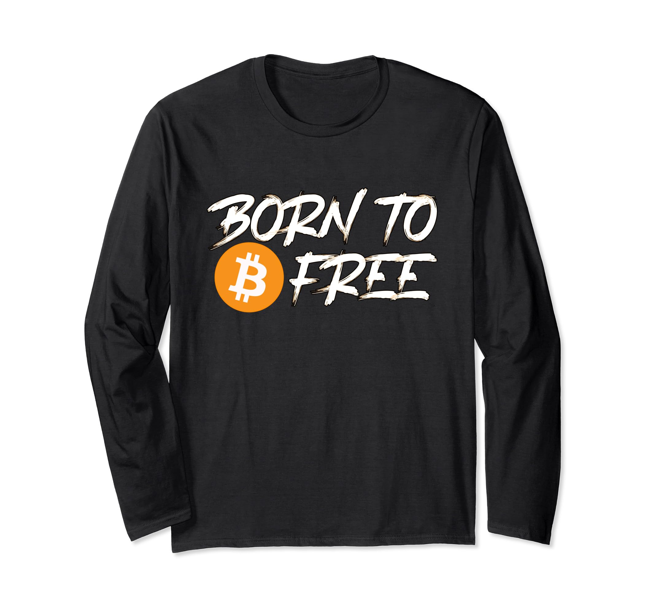 Bitcoin BTC Plebs stack Sats Satoshi hodl CryptoBitcoin Born to Be Free Cryptocurrency Saying BTC Logo Long Sleeve T-Shirt